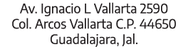 Av. Ignacio L Vallarta 2590 Col. Arcos Vallarta C.P. 44650 Guadalajara, Jal.